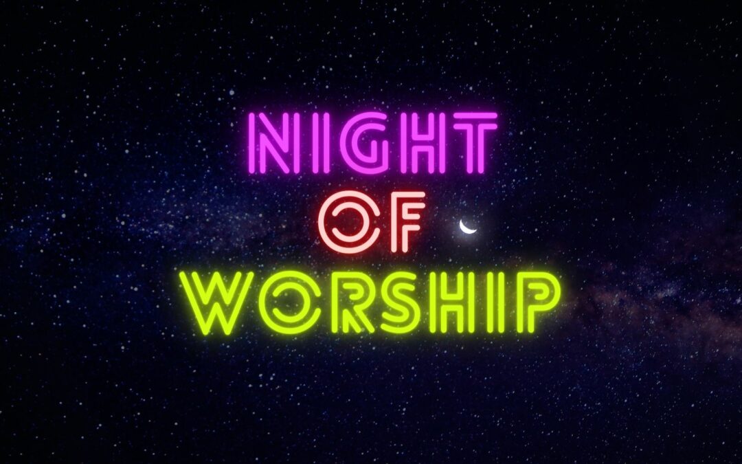 Worship Night June 25th, 2022 @ 6pm